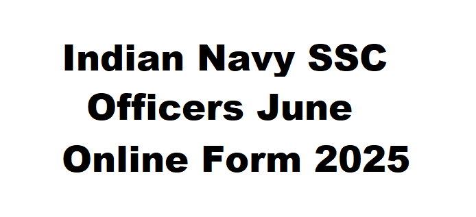 Indian Navy SSC Officers June Online Form 2025 @www.joinindiannavy.gov.in.